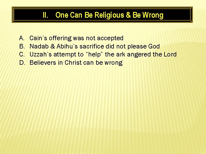 II. One Can Be Religious & Be Wrong A. B. C. D. Cain’s offering