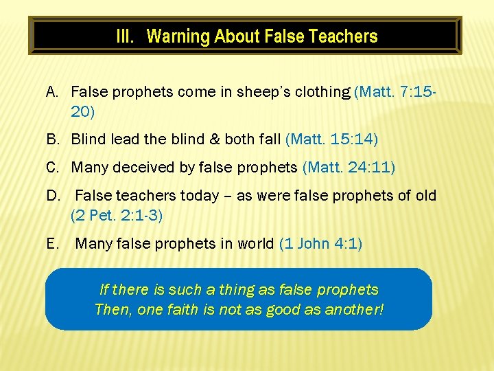 III. Warning About False Teachers A. False prophets come in sheep’s clothing (Matt. 7: