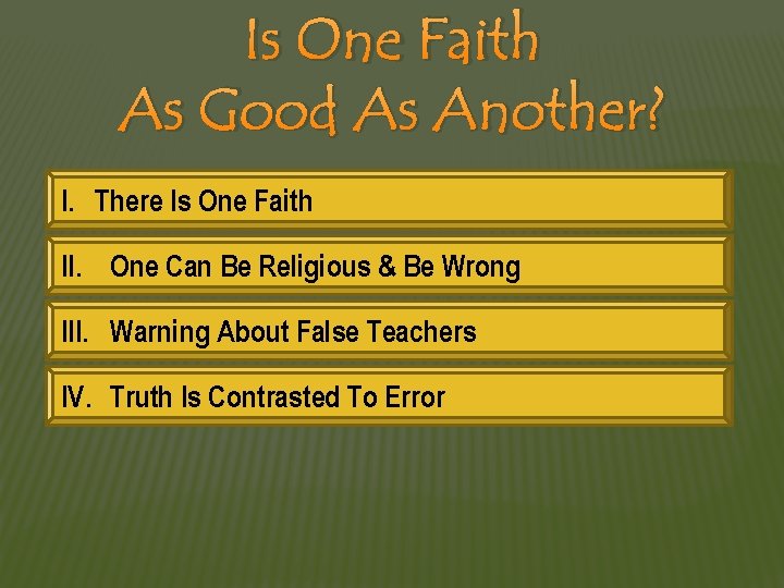 Is One Faith As Good As Another? I. There Is One Faith II. One
