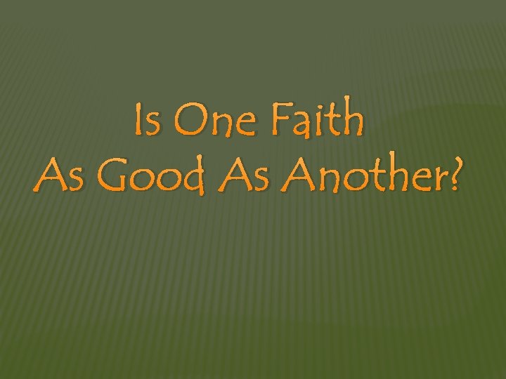 Is One Faith As Good As Another? 
