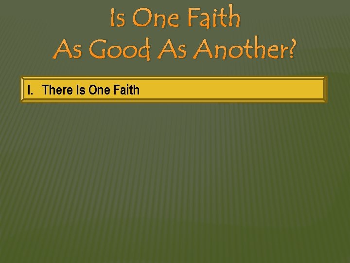 Is One Faith As Good As Another? I. There Is One Faith 