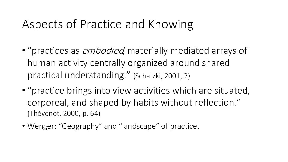 Aspects of Practice and Knowing • “practices as embodied, materially mediated arrays of human