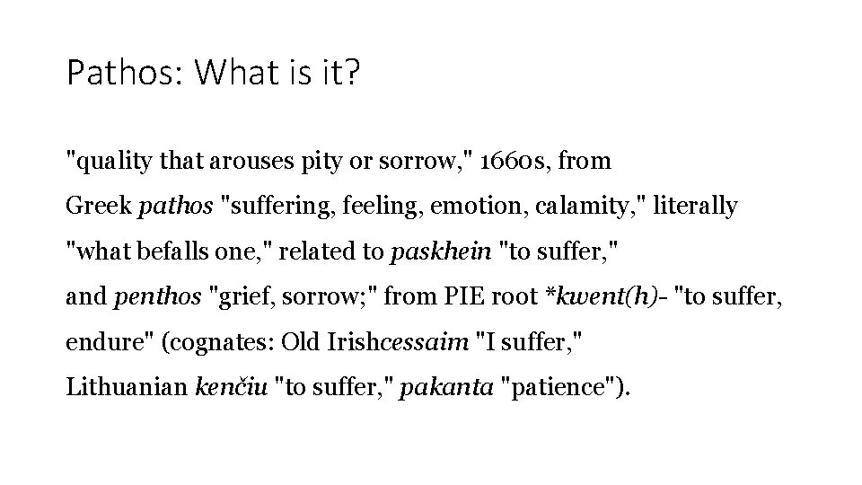 Pathos: What is it? "quality that arouses pity or sorrow, " 1660 s, from