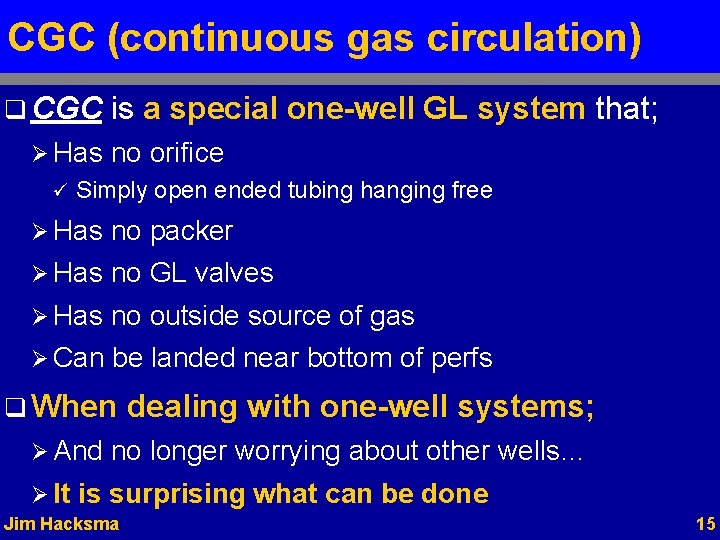 CGC (continuous gas circulation) q CGC Ø Has ü is a special one-well GL