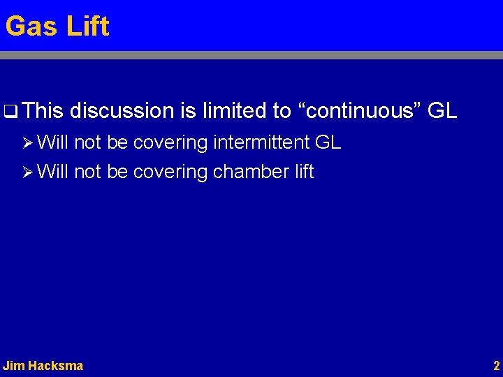 Gas Lift q This discussion is limited to “continuous” GL Ø Will not be