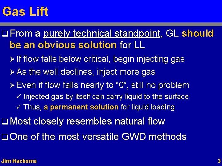 Gas Lift q From a purely technical standpoint, GL should be an obvious solution