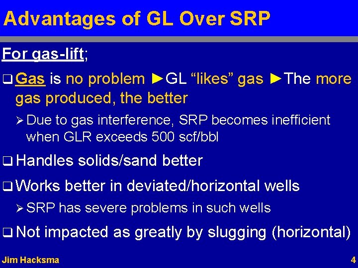 Advantages of GL Over SRP For gas-lift; q Gas is no problem ►GL “likes”