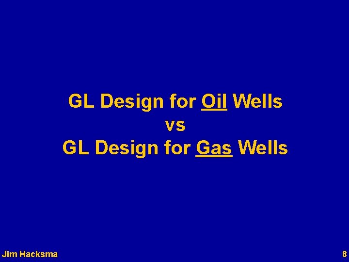 GL Design for Oil Wells vs GL Design for Gas Wells Jim Hacksma 8