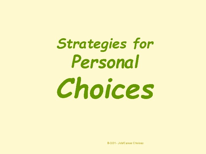 Strategies for Personal Choices B-3. 01 - Job/Career Choices 1 