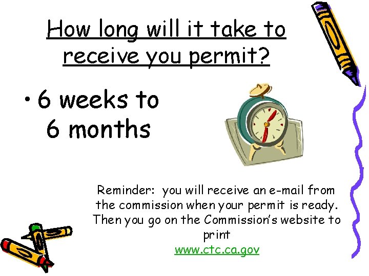How long will it take to receive you permit? • 6 weeks to 6 How long will it take to receive you permit? • 6 weeks to 6