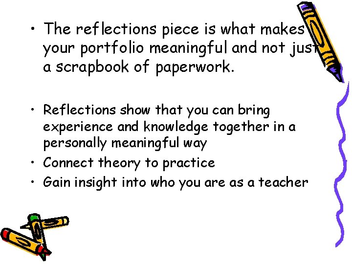 • The reflections piece is what makes your portfolio meaningful and not just • The reflections piece is what makes your portfolio meaningful and not just