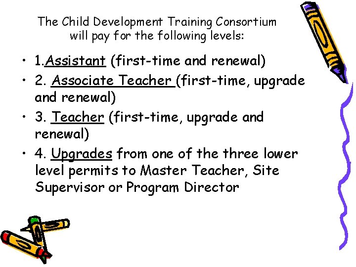 The Child Development Training Consortium will pay for the following levels: • 1. Assistant The Child Development Training Consortium will pay for the following levels: • 1. Assistant