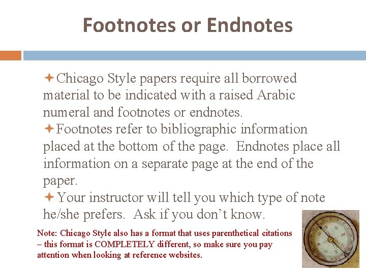 Footnotes or Endnotes Chicago Style papers require all borrowed material to be indicated with