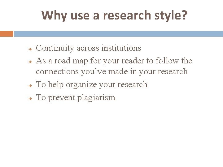 Why use a research style? l l Continuity across institutions As a road map