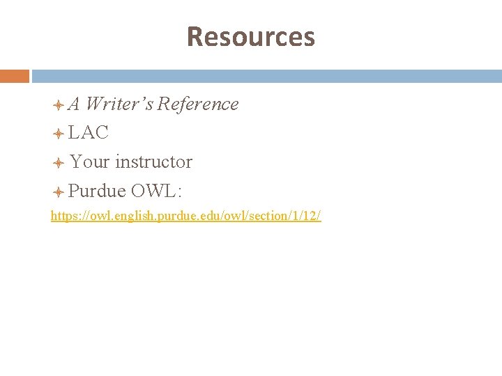 Resources l. A Writer’s Reference l LAC l Your instructor l Purdue OWL: https: