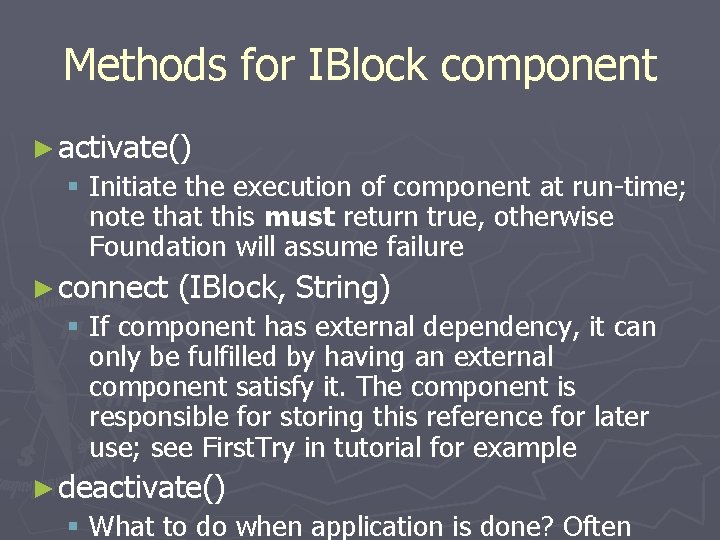 Methods for IBlock component ► activate() § Initiate the execution of component at run-time;