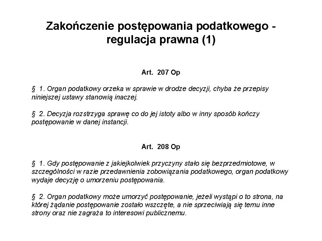 Zakończenie postępowania podatkowego regulacja prawna (1) Art. 207 Op § 1. Organ podatkowy orzeka