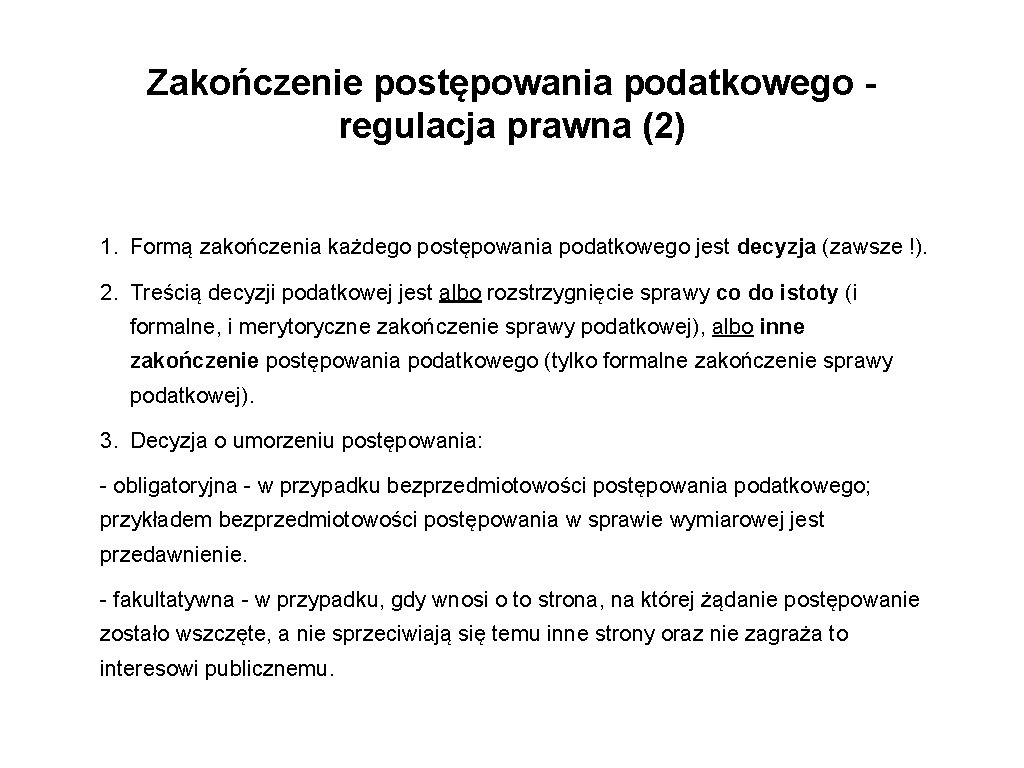 Zakończenie postępowania podatkowego regulacja prawna (2) 1. Formą zakończenia każdego postępowania podatkowego jest decyzja