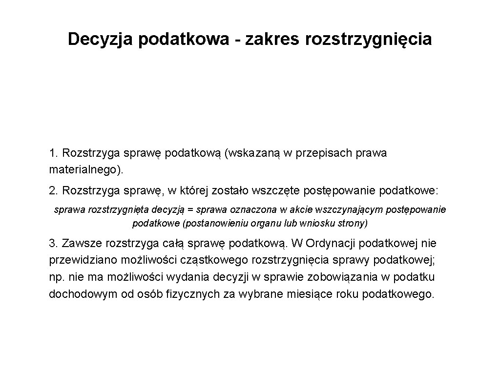Decyzja podatkowa - zakres rozstrzygnięcia 1. Rozstrzyga sprawę podatkową (wskazaną w przepisach prawa materialnego).