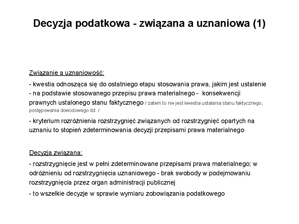 Decyzja podatkowa - związana a uznaniowa (1) Związanie a uznaniowość: - kwestia odnosząca się