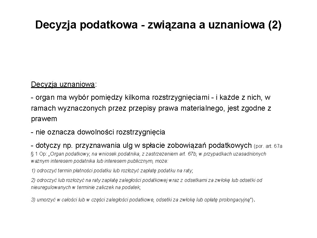 Decyzja podatkowa - związana a uznaniowa (2) Decyzja uznaniowa: - organ ma wybór pomiędzy