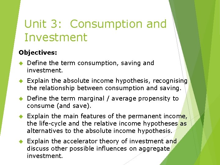 Unit 3: Consumption and Investment Objectives: Define the term consumption, saving and investment. Explain