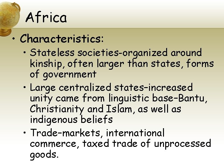 Africa • Characteristics: • Stateless societies-organized around kinship, often larger than states, forms of