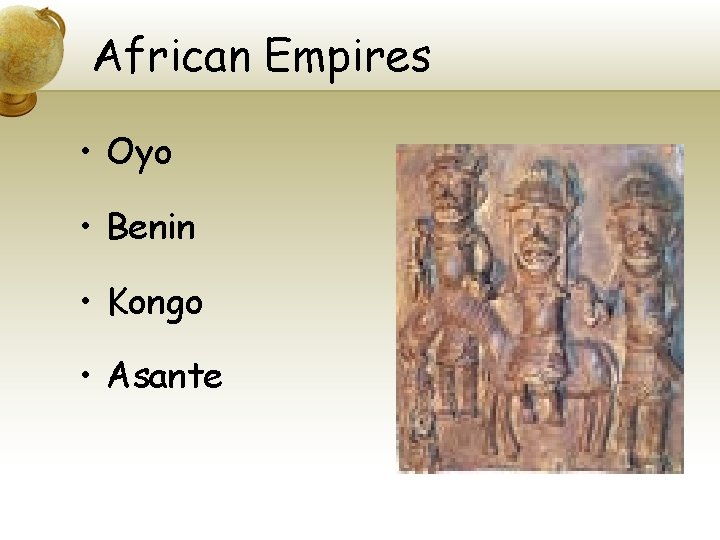 African Empires • Oyo • Benin • Kongo • Asante 