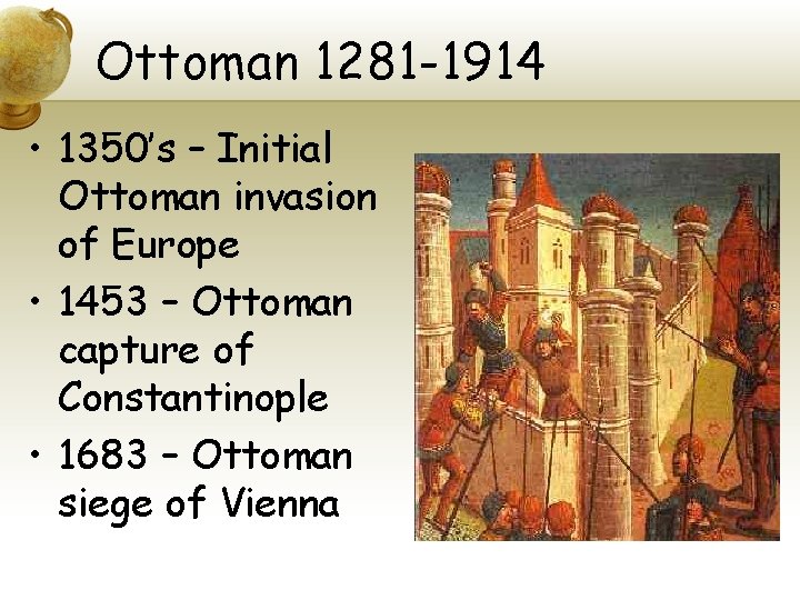 Ottoman 1281 -1914 • 1350’s – Initial Ottoman invasion of Europe • 1453 –