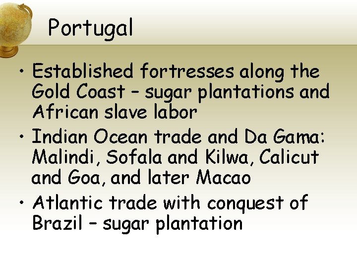 Portugal • Established fortresses along the Gold Coast – sugar plantations and African slave