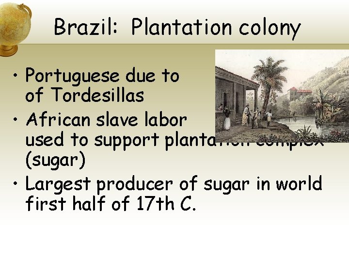 Brazil: Plantation colony • Portuguese due to Treaty of Tordesillas 1494 • African slave