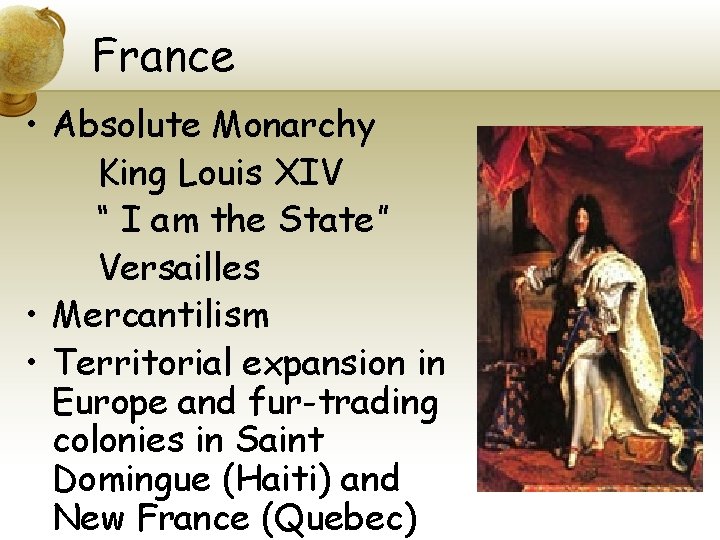 France • Absolute Monarchy King Louis XIV “ I am the State” Versailles •