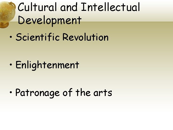 Cultural and Intellectual Development • Scientific Revolution • Enlightenment • Patronage of the arts