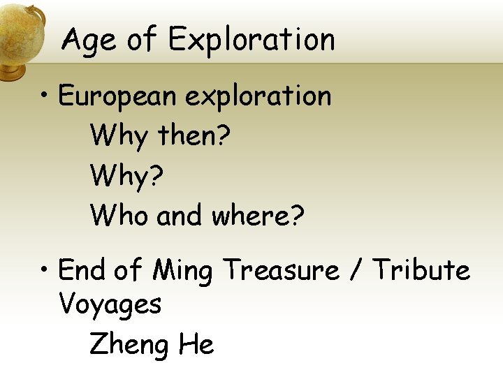 Age of Exploration • European exploration Why then? Why? Who and where? • End