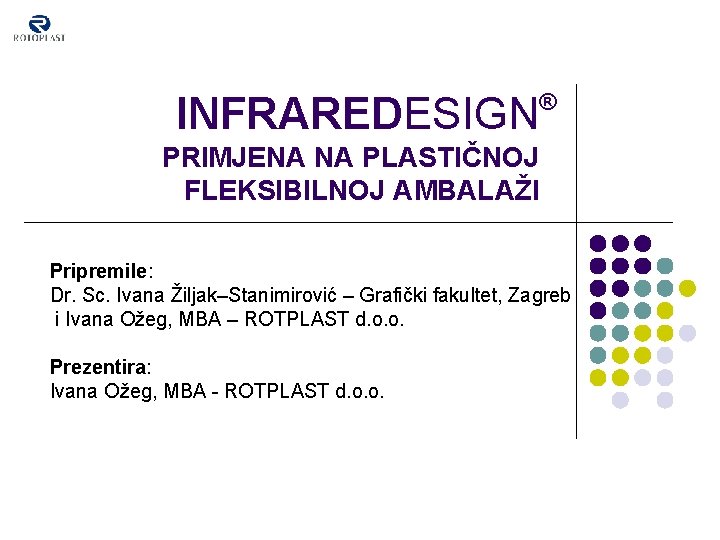 ® INFRAREDESIGN PRIMJENA NA PLASTIČNOJ FLEKSIBILNOJ AMBALAŽI Pripremile: Dr. Sc. Ivana Žiljak–Stanimirović – Grafički