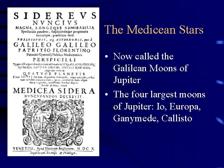 The Medicean Stars • Now called the Galilean Moons of Jupiter • The four