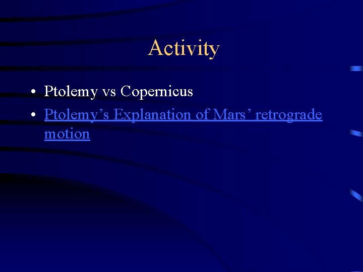 Activity • Ptolemy vs Copernicus • Ptolemy’s Explanation of Mars’ retrograde motion 