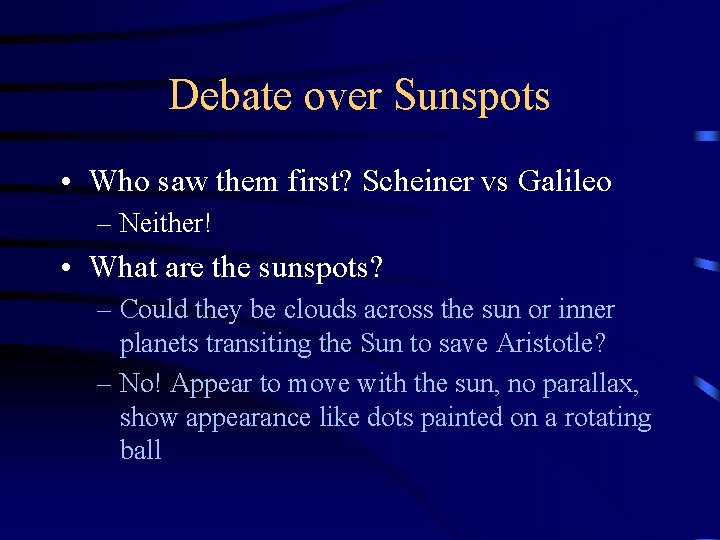 Debate over Sunspots • Who saw them first? Scheiner vs Galileo – Neither! •
