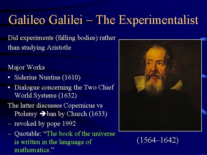 Galileo Galilei – The Experimentalist Did experiments (falling bodies) rather than studying Aristotle Major