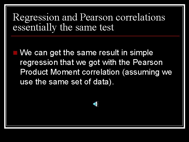 Regression and Pearson correlations essentially the same test n We can get the same