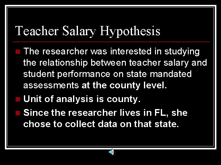 Teacher Salary Hypothesis The researcher was interested in studying the relationship between teacher salary