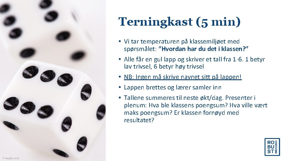Terningkast (5 min) • Vi tar temperaturen på klassemiljøet med spørsmålet: ”Hvordan har du