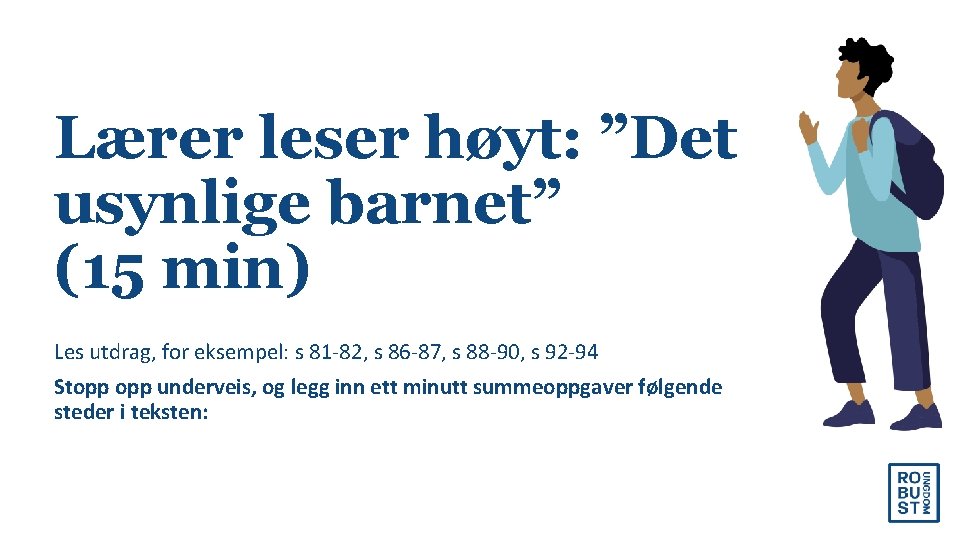 Lærer leser høyt: ”Det usynlige barnet” (15 min) Les utdrag, for eksempel: s 81