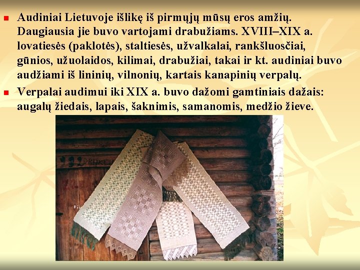 n n Audiniai Lietuvoje išlikę iš pirmųjų mūsų eros amžių. Daugiausia jie buvo vartojami n n Audiniai Lietuvoje išlikę iš pirmųjų mūsų eros amžių. Daugiausia jie buvo vartojami