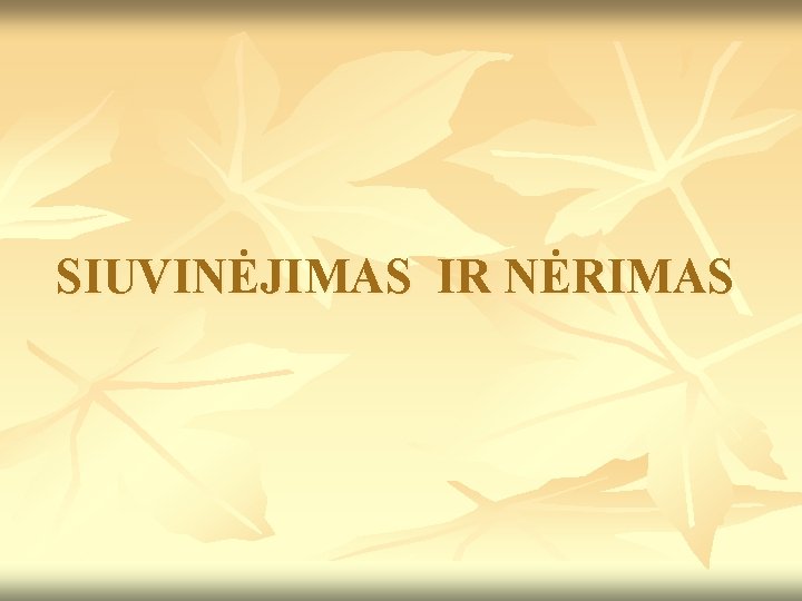 SIUVINĖJIMAS IR NĖRIMAS 