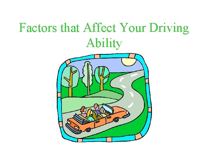 Factors that Affect Your Driving Ability 