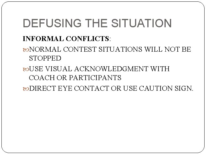 DEFUSING THE SITUATION INFORMAL CONFLICTS: NORMAL CONTEST SITUATIONS WILL NOT BE STOPPED USE VISUAL