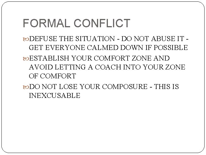 FORMAL CONFLICT DEFUSE THE SITUATION - DO NOT ABUSE IT - GET EVERYONE CALMED