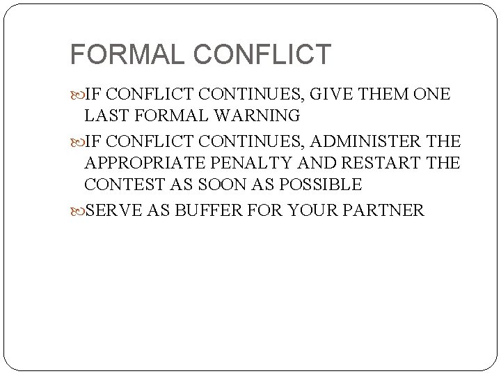 FORMAL CONFLICT IF CONFLICT CONTINUES, GIVE THEM ONE LAST FORMAL WARNING IF CONFLICT CONTINUES,