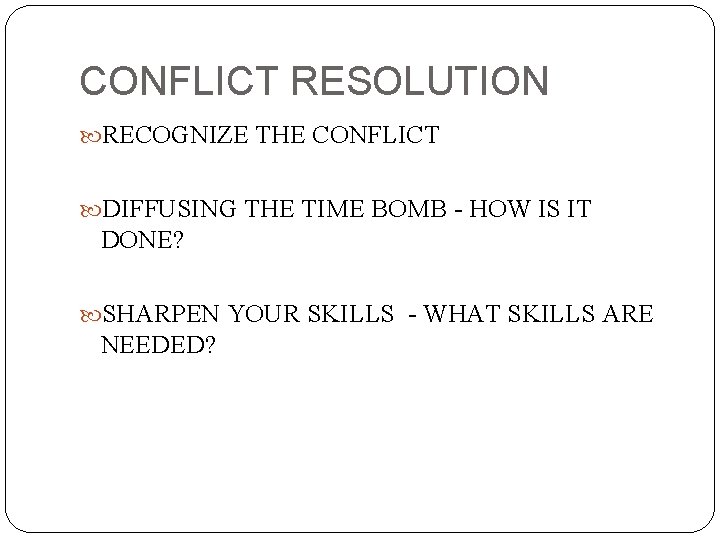 CONFLICT RESOLUTION RECOGNIZE THE CONFLICT DIFFUSING THE TIME BOMB - HOW IS IT DONE?